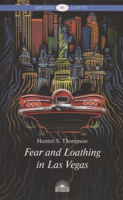 

Fear and Loathing in Las Vegas A Savage Journey to the Heart of the American Dream