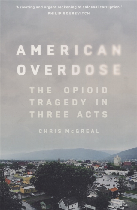 

American Overdose The opioid tragedy in three acts