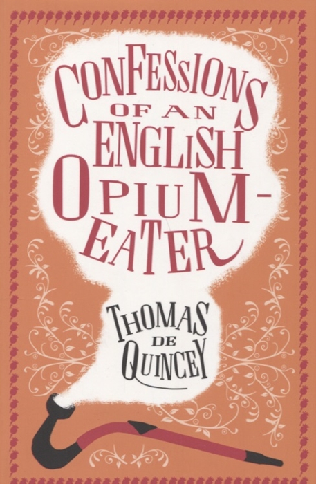 

The Confessions of an English Opium-Eater and Other Writings