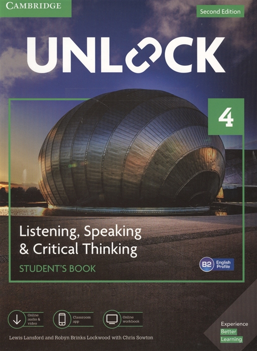 Lansford L., Lockwood R., Sowton Ch. - Unlock Level 4 Listening Speaking Critical Thinking Student S Book English Profile B1