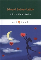 Alice, or the Mysteries (на английском языке) Alice, or the Mysteries (на английском языке)