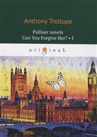 Palliser novels. Can You Forgive Her? Part I Palliser novels. Can You Forgive Her? Part I