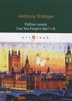 Palliser novels. Can You Forgive Her? Part II Palliser novels. Can You Forgive Her? Part II
