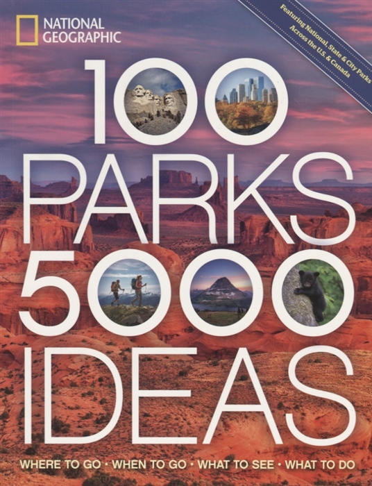 

100 Parks 5000 Ideas Where to Go When to Go What to See What to Do