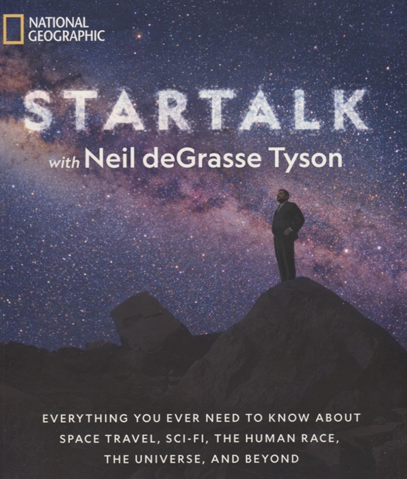 

StarTalk Everything You Ever Need to Know About Space Travel Sci-Fi the Human Race the Universe and Beyond