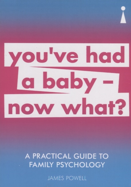 A Practical Guide to Family Psychology You ve had a baby - now what