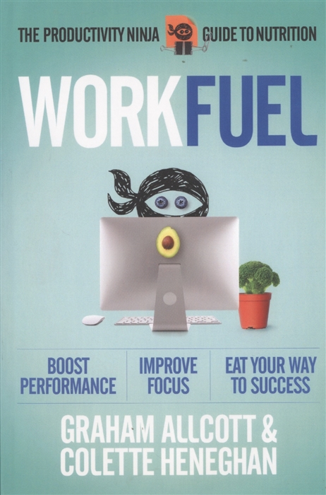 

Work Fuel The Productivity Ninja Guide to Nutrition