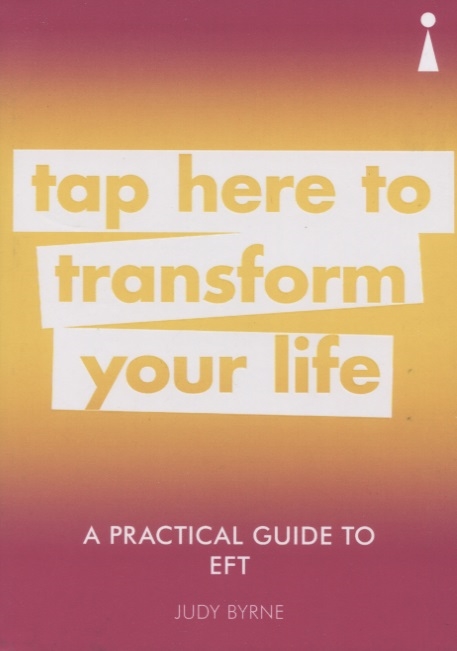 

A Practical Guide to EFT Tap Here to Transform Your Life