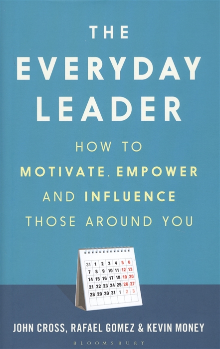 

The Everyday Leader How to Motivate Empower and Influence Those Around You