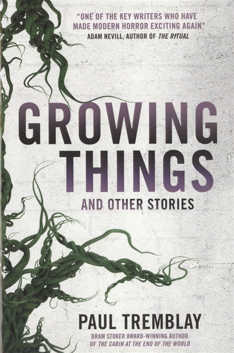 Tremblay P. - Growing Things and Other Stories
