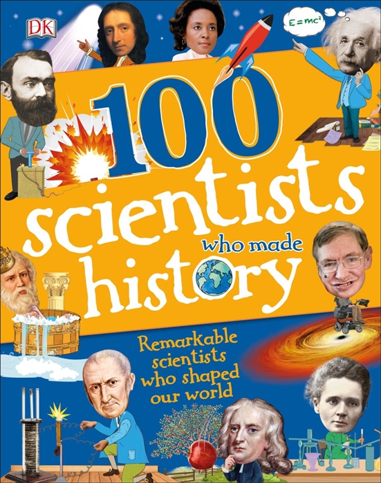 Mills A., Caldwell S. - 100 Scientists who made history Remarkable scientists who shaped our world