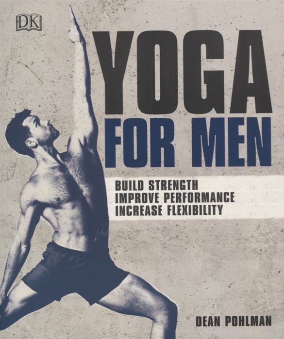 Dean Pohlman Yoga For Men Build Strength Improve Performance Increase Flexibility hoffman susannah yoga for kids first steps in yoga and mindfulness