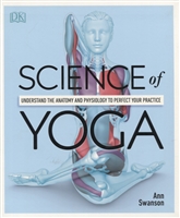 Science Of Yoga. Understand the Anatomy and Physiology to Perfect your Practice Science Of Yoga. Understand the Anatomy and Physiology to Perfect your Practice