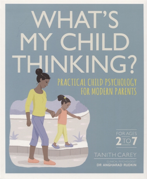 Carey T. What s My Child Thinking Ractical Child Psychology for Modern Parents a child s garden