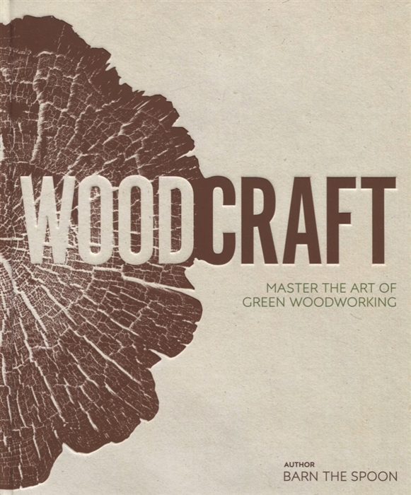 

Wood Craft Master the Art of Green Woodworking