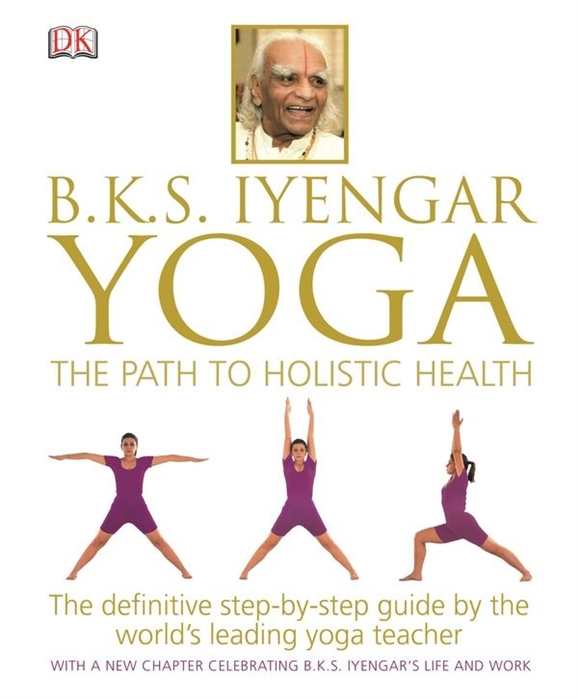 

BKS Iyengar Yoga The Path to Holistic Health