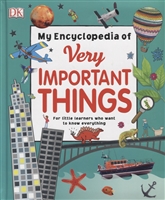 My Encyclopedia of Very Important Things. For Little Learners Who Want to Know Everything My Encyclopedia of Very Important Things. For Little Learners Who Want to Know Everything