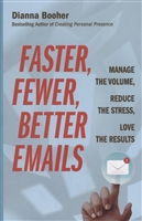 Faster, Fewer, Better Emails: Manage the Volume, Reduce the Stress, Love the Results Faster, Fewer, Better Emails: Manage the Volume, Reduce the Stress, Love the Results
