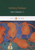 John Caldigate. Volume 1 John Caldigate. Volume 1