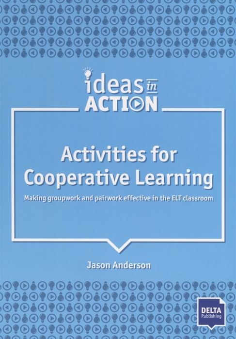 Activities for Cooperative Learning Making groupwork and pairwork effective in the ELT classroom