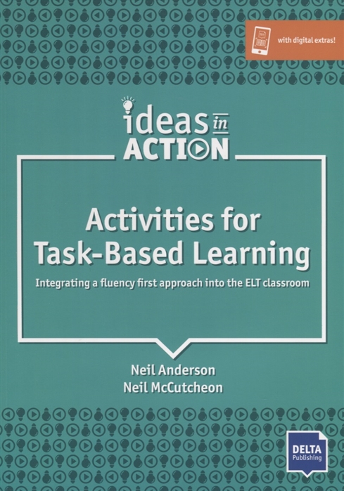 Anderson N., McCutcheon N. - Activities for Task-Based Learning Integrating a fluency first approach into the ELT classroom