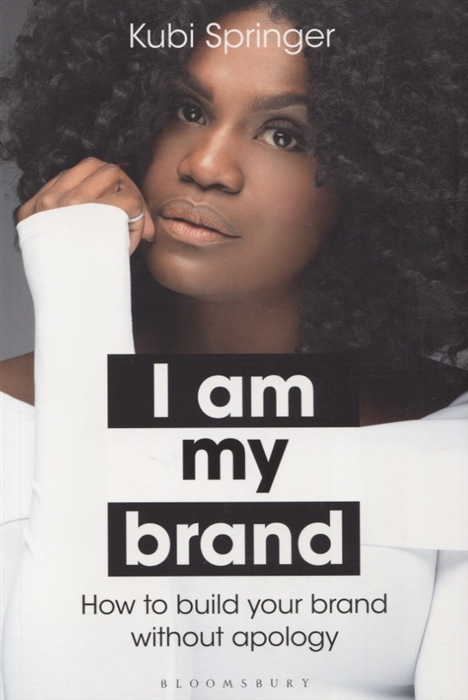 

I Am My Brand How to build your brand without apology