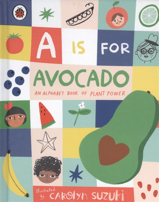 

A is for Avocado An Alphabet Book of Plant Power