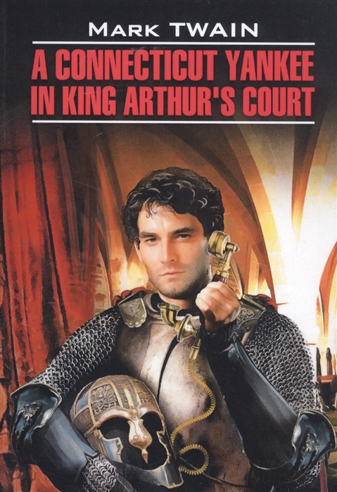 

A Connecticut Yankee in King Arthur s Court