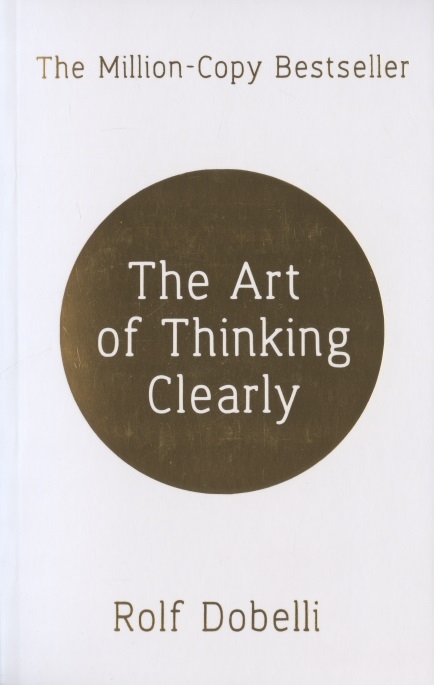 

The Art of Thinking Clearly: Better Thin