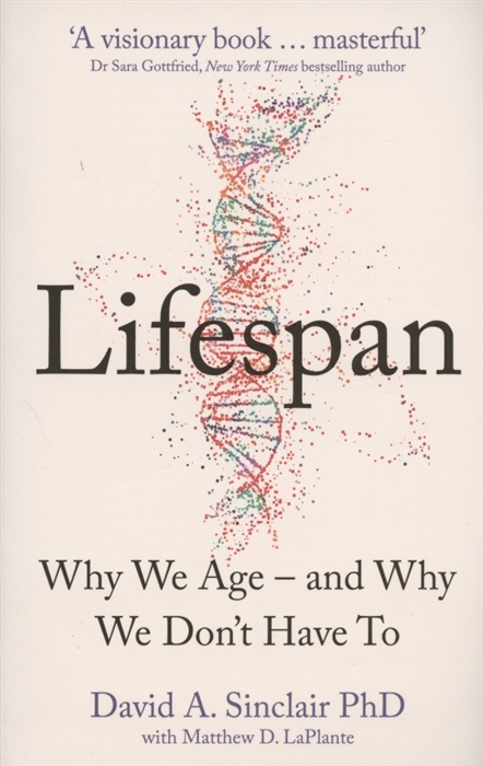 Lifespan The Revolutionary Science of Why We Age - and Why We Don t Have to