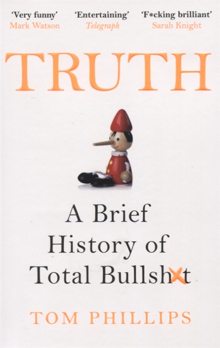 

Truth A Brief History of Total Bullsh t