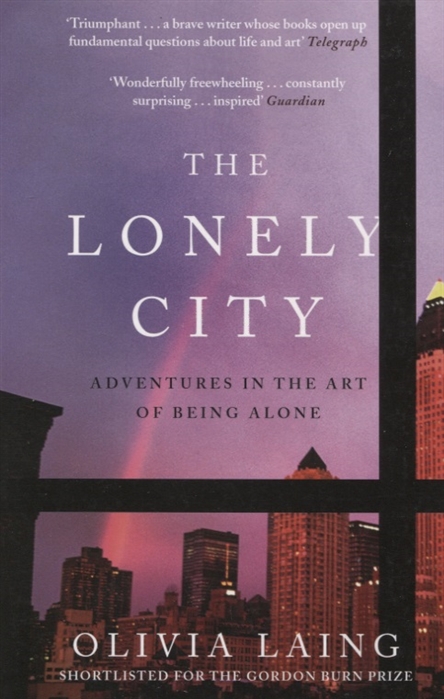 

The Lonely City Adventures in the Art of Being Alone