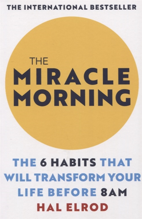 

The Miracle Morning The 6 Habits That Will Transform Your Life Before 8AM