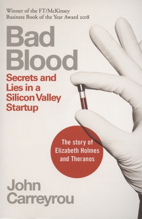 

Bad Blood Secrets and Lies in a Silicon Valley Startup