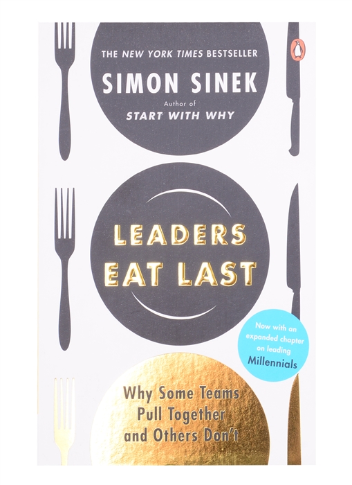 Sinek S. - Leaders Eat Last Why Some Teams Pull Together and Others Don t