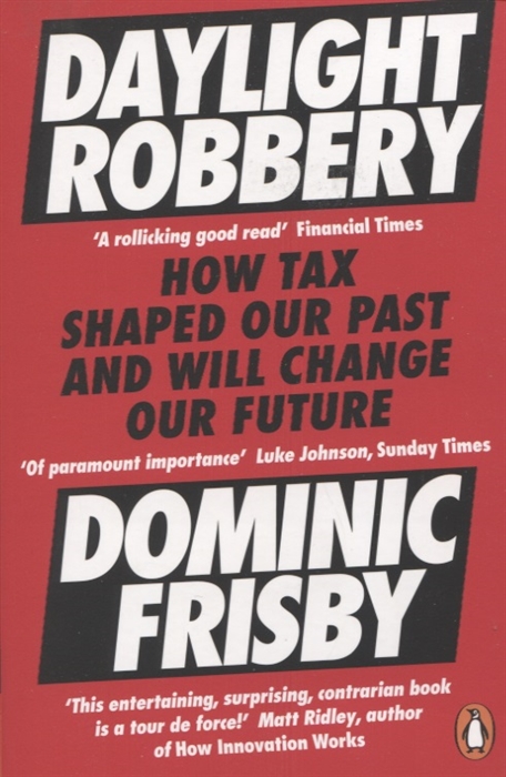 

Daylight Robbery How Tax Shaped Our Past and Will Change Our Future