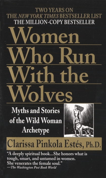 Women Who Run with the Wolves Myths and Stories of the Wild Woman Archetype