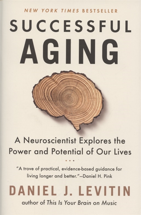 

Successful Aging A Neuroscientist Explores the Power and Potential of Our Lives