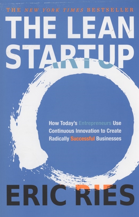 

The Lean Startup How Today s Entrepreneurs Use Continuous Innovation to Create Radically Successful Businesses