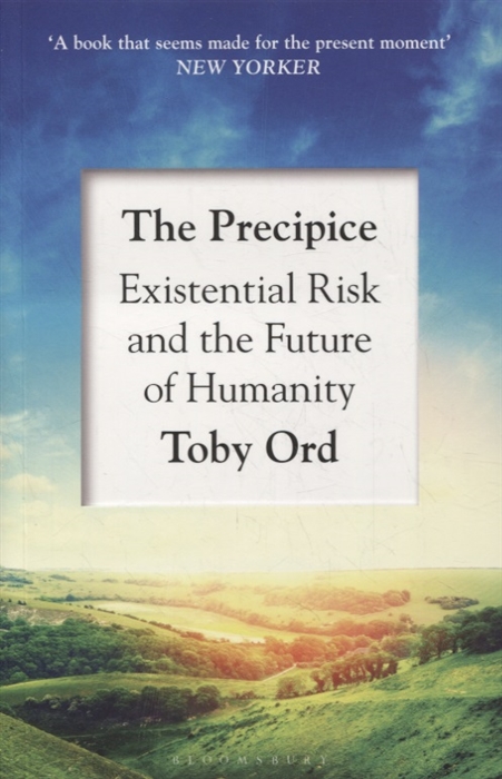 

The Precipice Existential Risk and the Future of Humanity