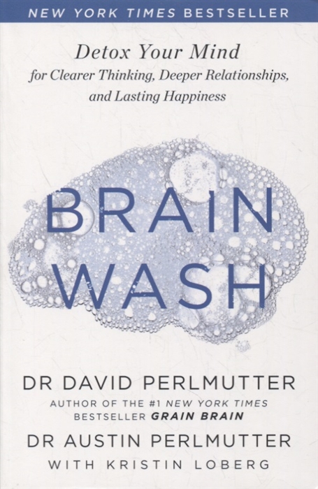 

Brain Wash Detox Your Mind for Clearer Thinking Deeper Relationships and Lasting Happiness