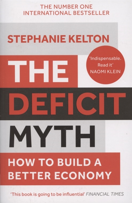 Kelton S. The Deficit Myth How to Build a Better Economy davidson a the passion economy