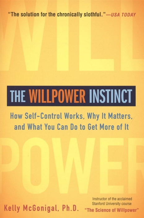 

The Willpower Instinct How Self-Control Works Why It Matters and What You Can Do to Get More of It