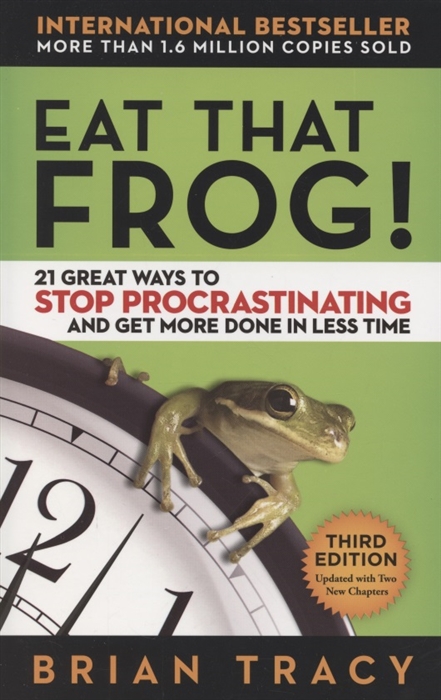Brian Tracy Eat That Frog 21 Great Ways to Stop Procrastinating and Get More Done in Less Time peter drucker f the five most important questions you will ever ask about your organization