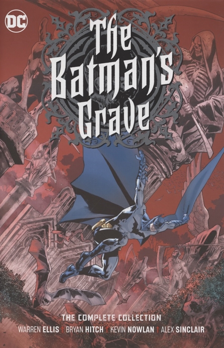 Warren Ellis, Bryan Hitch и др. The Batman s Grave The Complete Collection wayne p anderson phd the changing face of sex