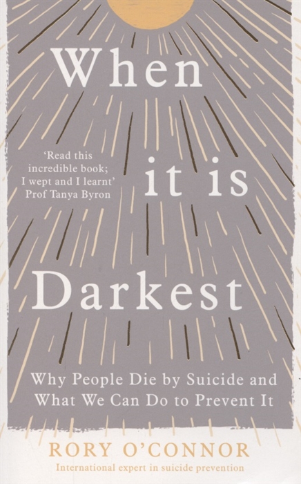 

When It Is Darkest Why People Die by Suicide and What We Can Do to Prevent It