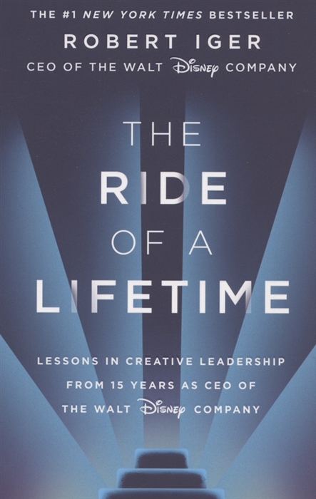 

The Ride of a Lifetime Lessons in Creative Leadership from 15 Years as CEO of the Walt Disney Company