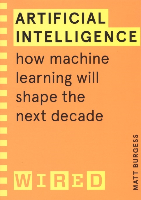 Matthew Burgess Artificial Intelligence How Machine Learning Will Shape the Next Decade buffet olivier markov decision processes in artificial intelligence