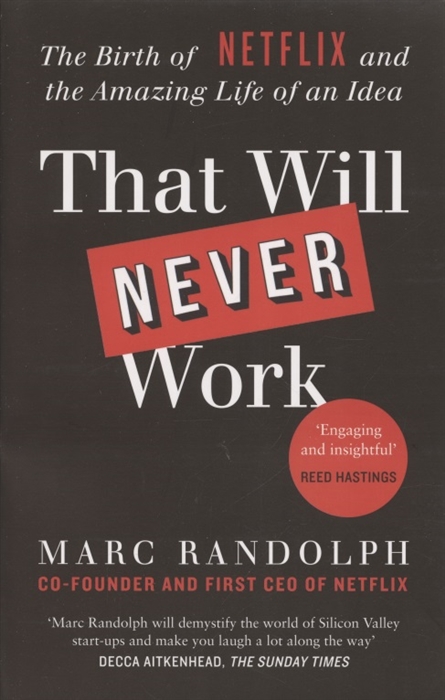 

That Will Never Work The Birth of Netflix and the Amazing Life of an Idea