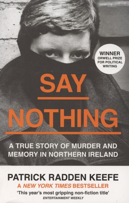 

Say Nothing A True Story of Murder and Memory in Northern Ireland